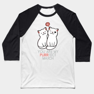 You are my Perfect Match Cats Couple Baseball T-Shirt